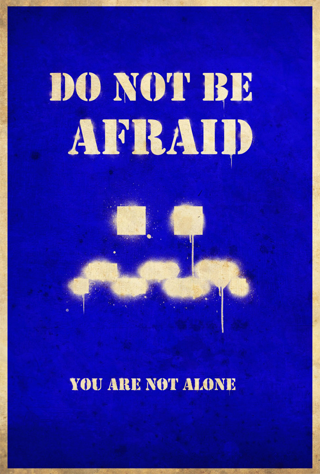 Do Not Be Afraid, You are not alone