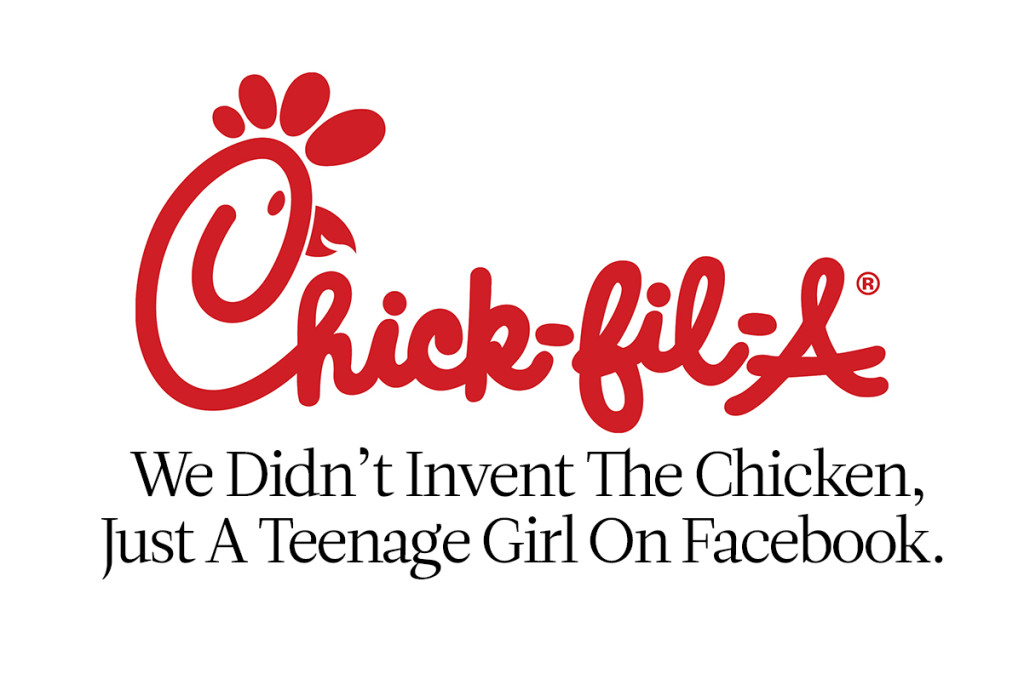 Chick-Fil-A We didn't invent the Chicken, just a teenage girl on Facebook